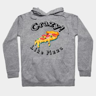 Crazy like pizza ! Hoodie